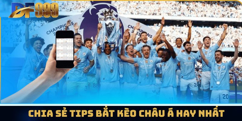 Chia sẻ tips bắt kèo châu Á hay nhất
